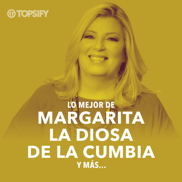 Lo mejor de Margarita La Diosa De La Cumbia playlist by TopsifyPlay