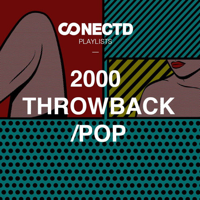 2000 Throwback/Pop playlist by conectd Spotify