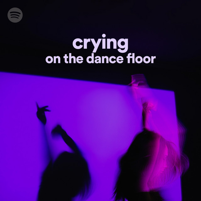 crying on the dance floor Spotify Playlist