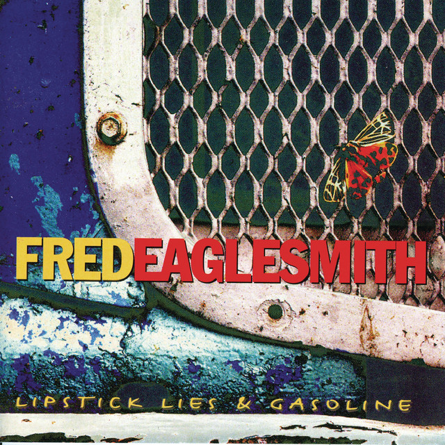 Lipstick, Lies And Gasoline by Fred Eaglesmith on Spotify