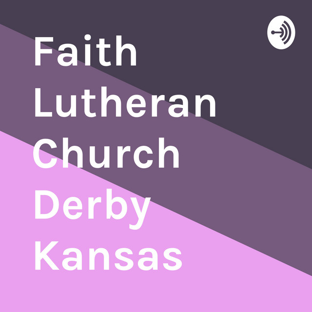 Faith Lutheran Church Derby Kansas Podcast on Spotify
