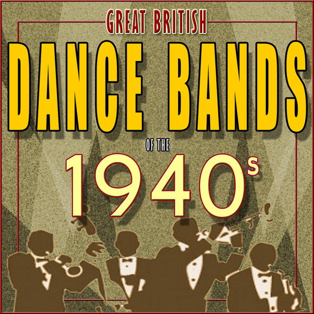 Great British Dance Bands of the 1940s by Various Artists on Spotify