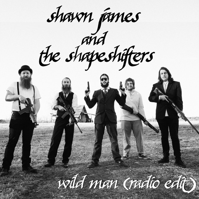 Shawn James & the Shapeshifters Wild Man (Radio Edit)