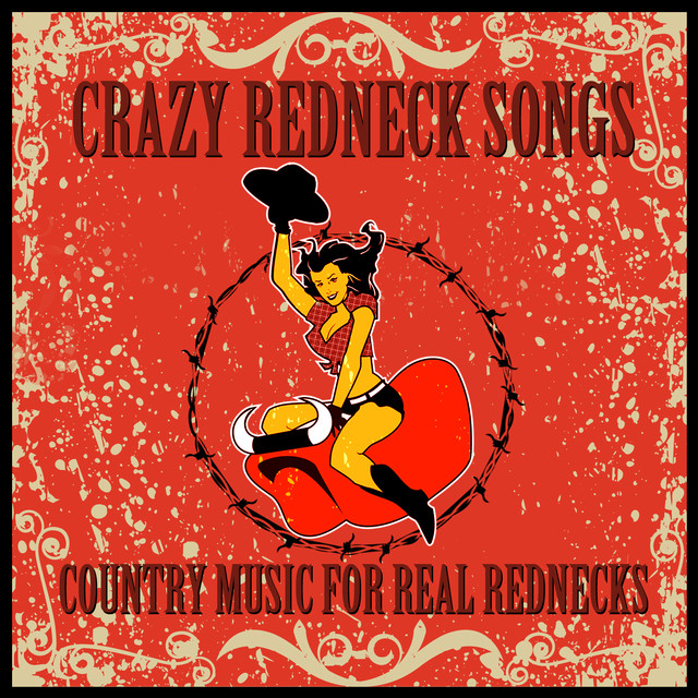 Crazy Redneck Songs Country Music for Real Rednecks by Various Artists