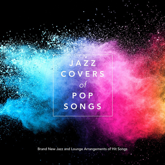 Jazz Covers of Pop Songs Brand New Jazz and Lounge Arrangements of Hit