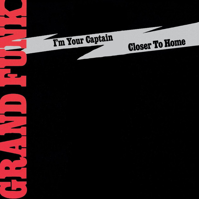 I'm Your Captain/Closer To Home Remastered, a song by Grand Funk