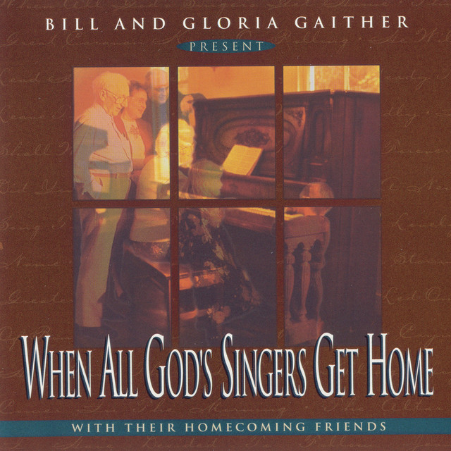 When All God's Singers Get Home by Bill & Gloria Gaither on Spotify