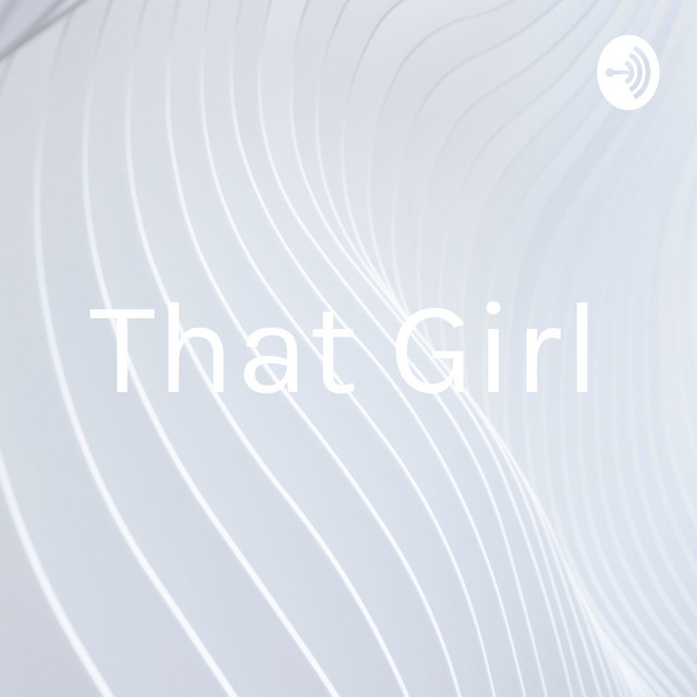 That Girl Podcast on Spotify
