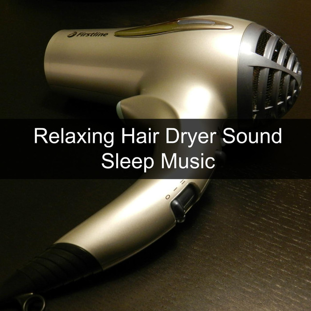 Relaxing Hair Dryer Sound (Sleep Music) by Acerting Art on Spotify