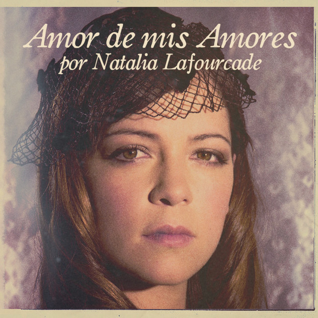Amor, Amor de Mis Amores Album by Natalia Lafourcade Lyreka