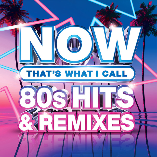 NOW That's What I Call 80s Hits & Remixes by Various Artists on Spotify