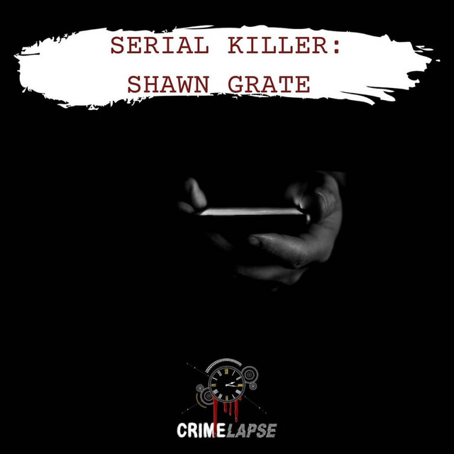 Serial Killer Shawn Grate CrimeLapse True Crime Podcast on Spotify
