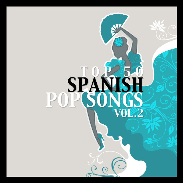 Top 50 Spanish Pop Songs Vol. 2 Compilation by Various Artists Spotify