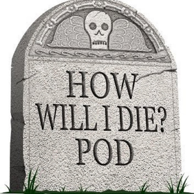 How Will I Die Pod Podcast on Spotify