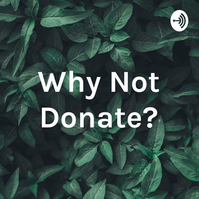 Why Not Donate? Podcast on Spotify