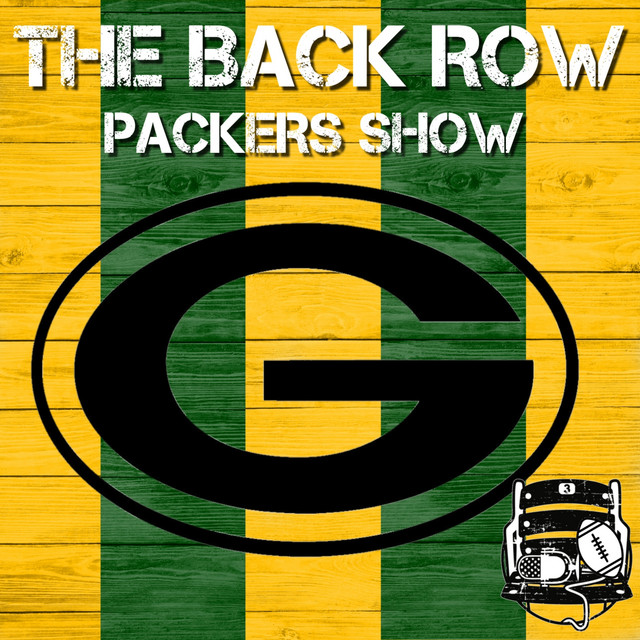 The Back Row Packers Show A Green Bay Packers Podcast Podcast on