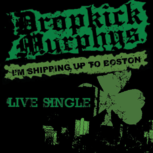I'm Shipping Up To Boston Live Single by Dropkick Murphys on Spotify