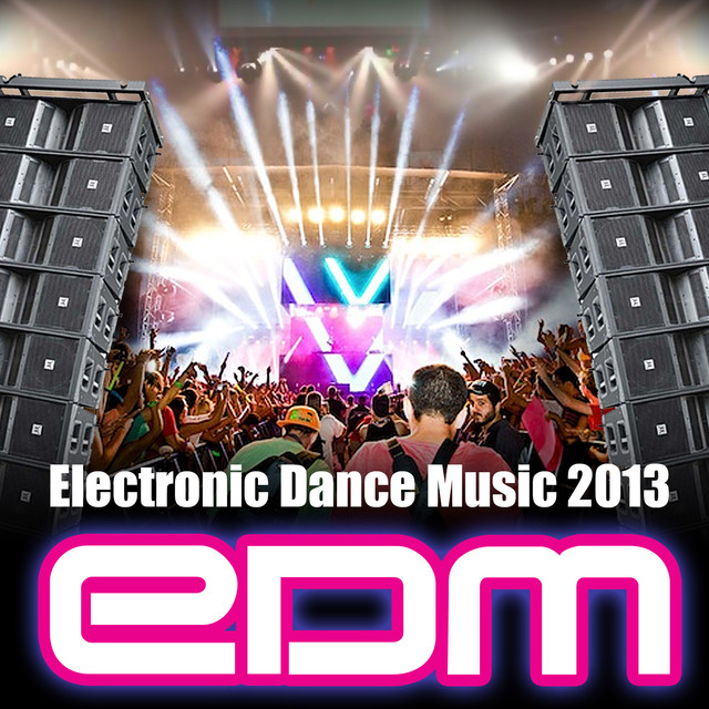 Electronic Dance Music EDM 2013 by Various Artists on Spotify