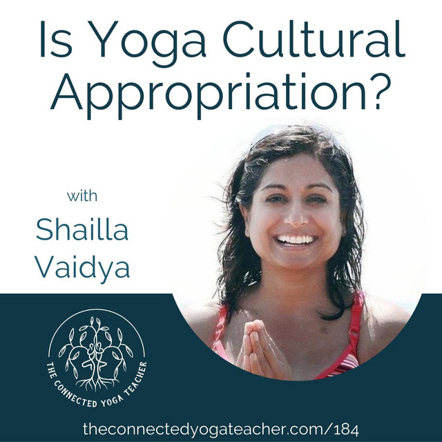 184 Is Yoga Cultural Appropriation? with Shailla Vaidya The