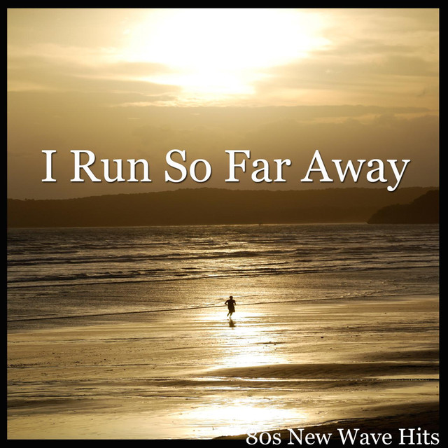 I Run so Far Away by 80s New Wave Hits on Spotify