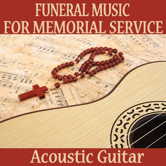 Funeral Music for Memorial Service Acoustic Guitar by Funeral Music on Spotify