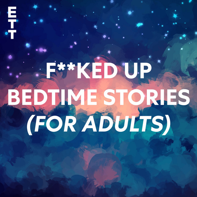 F**ked Up Bedtime Stories (for Adults) Podcast on Spotify