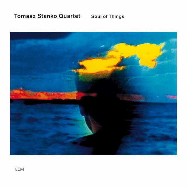 Soul Of Things by Tomasz Stanko Quartet on Spotify