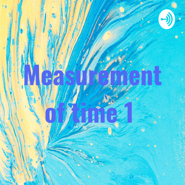 Measurement of time 1 Podcast on Spotify
