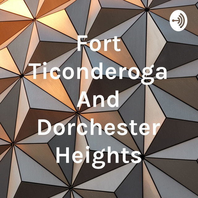 Fort Ticonderoga And Dorchester Heights Podcast on Spotify