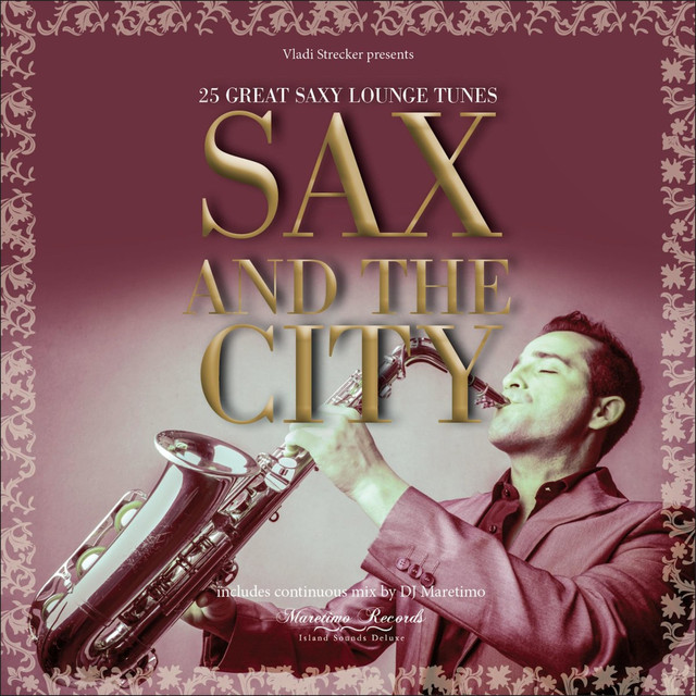 Vladi Strecker Presents Sax and the City Saxophone Lounge Music by