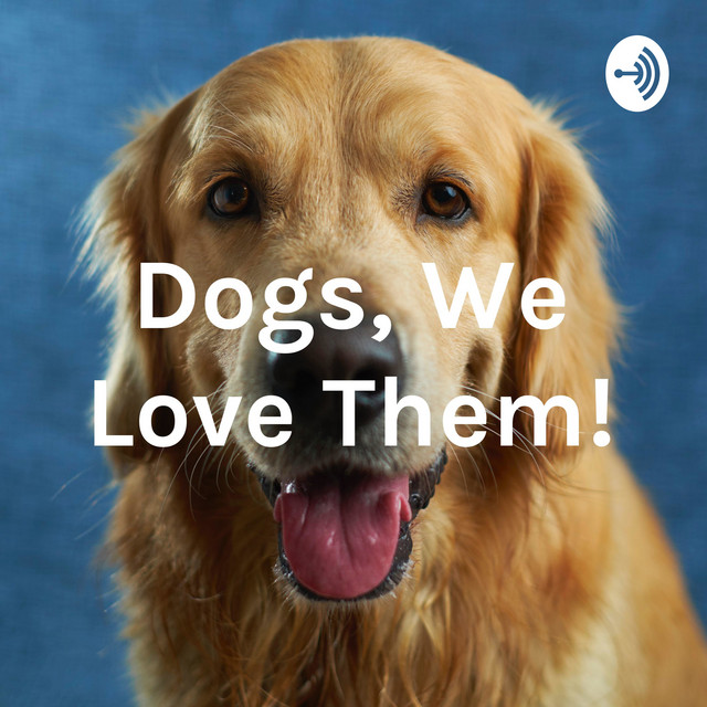 Dogs, We Love Them! Podcast on Spotify