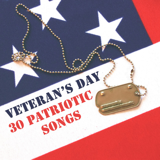 Veterans Day 30 Patriotic Songs by Various Artists on Spotify