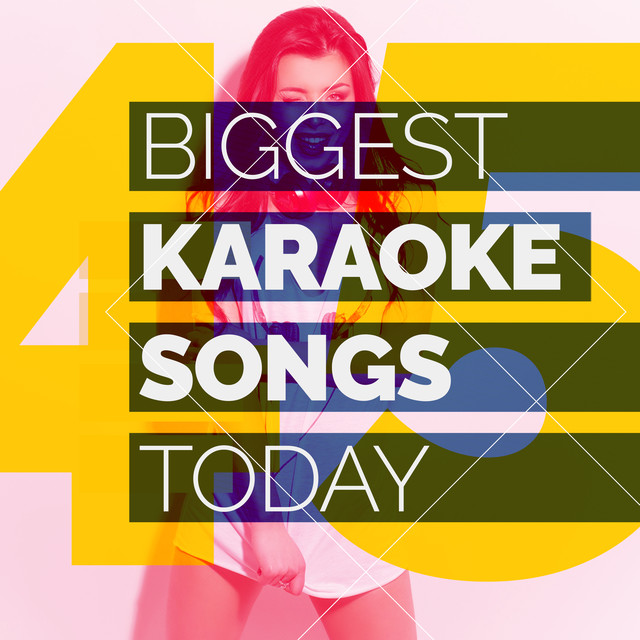 45 Biggest Karaoke Songs Today by Top 40 Instrumental Hits on Spotify