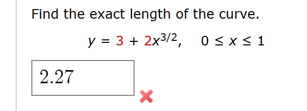 calculus Find the exact length of the curve. y = 3 + 2x^{\frac{3}{2