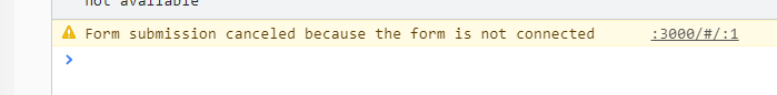 reactjs Form submission canceled because the form is not connected in