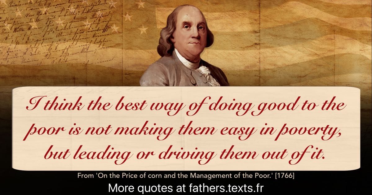A quote from Benjamin Franklin “I think the best way of doing good to