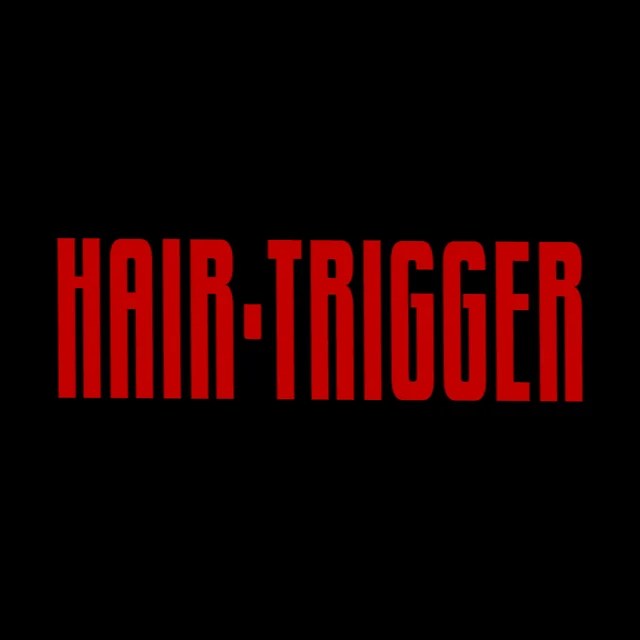 HAIRTRIGGER