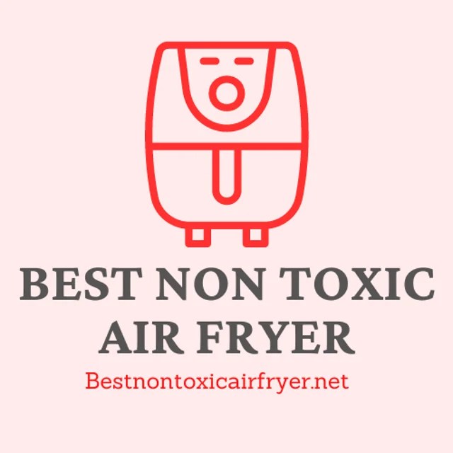 Best Non Toxic Air Fryer