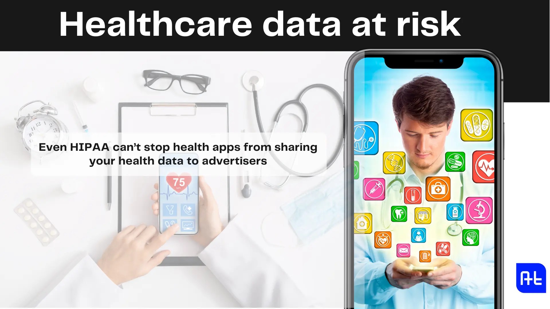Healthcare data at risk Even HIPAA can’t protect your health data from
