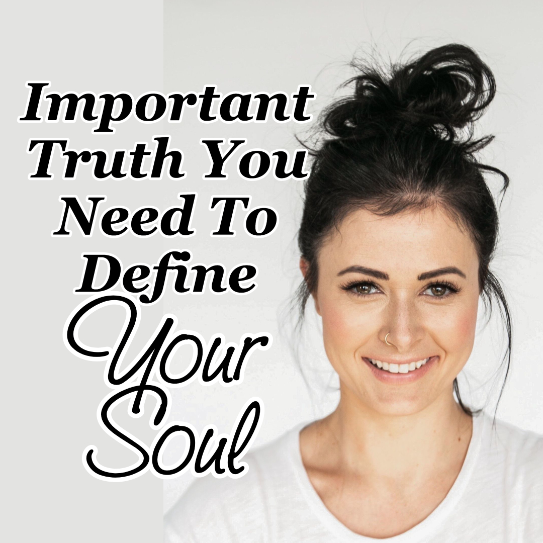 Important Truth You Need To Define Your Soul Counting My Blessings