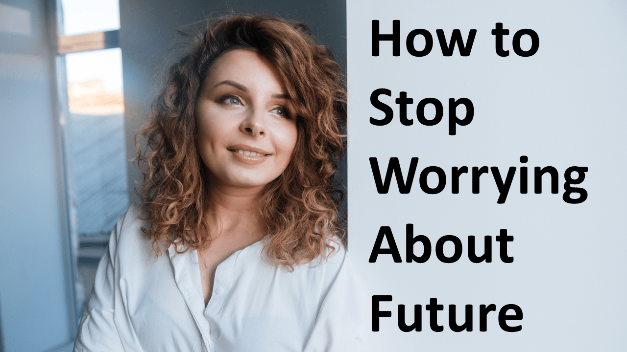 How to Stop Worrying About the Future