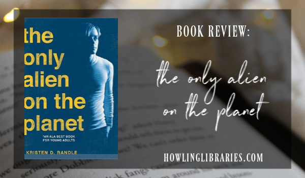 The Only Alien on the Planet — Kristen D. Randle - howling libraries