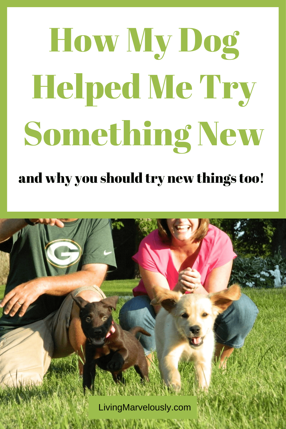 How My Dog Helped Me Try Something New Living Marvelously