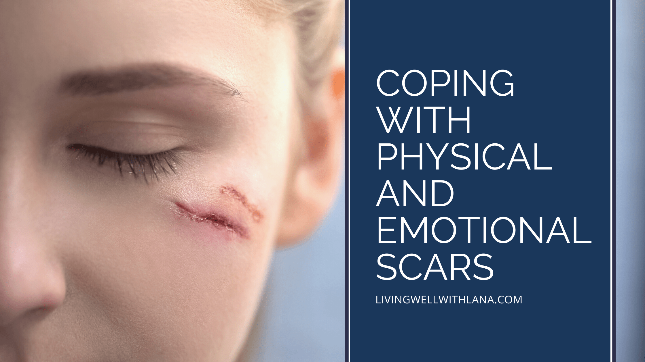 Coping with Physical and Emotional Scars Living Well with Lana