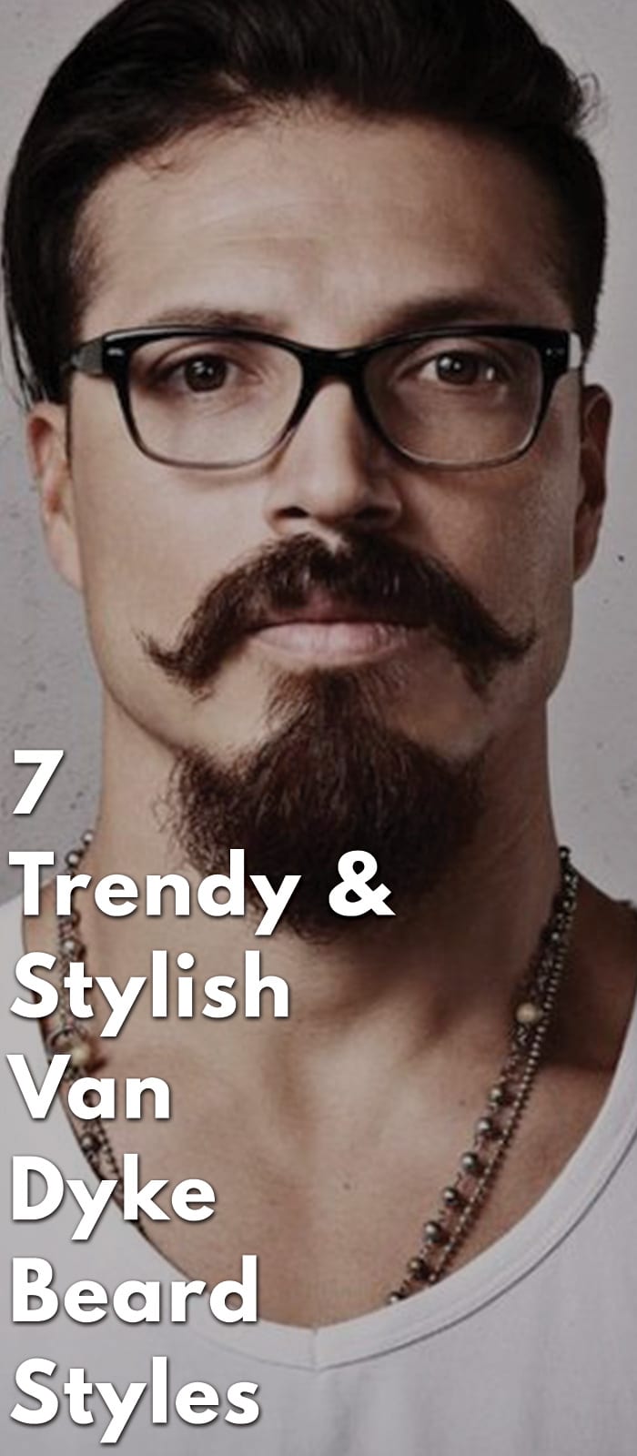7 Trendy & Stylish Van Dyke Beard Styles In 2020!