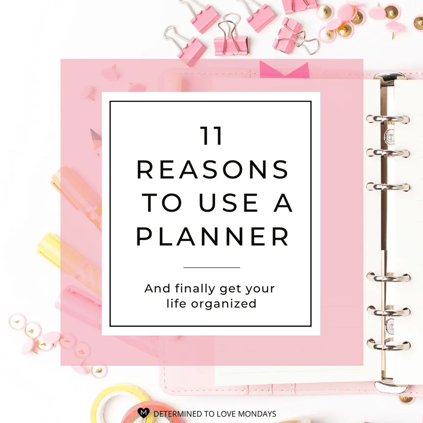 11 Reasons to Use A Planner • Determined to Love Mondays(04)