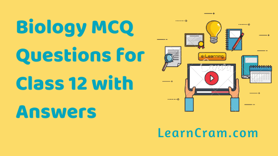 Biology Class 12 MCQ Questions with Answers Pdf.