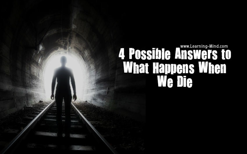 What Happens When We Die? 4 Possible Answers Learning Mind