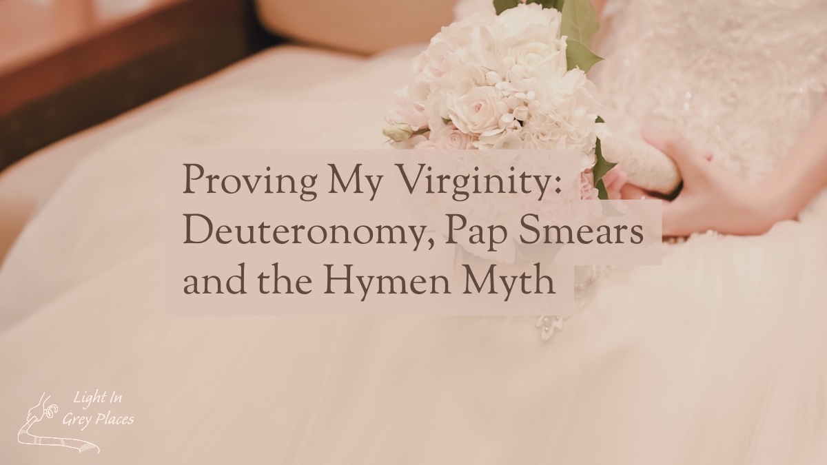 Proving My Virginity: Deuteronomy, Pap Smears, and the Hymen Myth