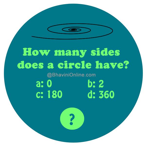 Answer: How many sides does a circle have? Simple riddle solved!